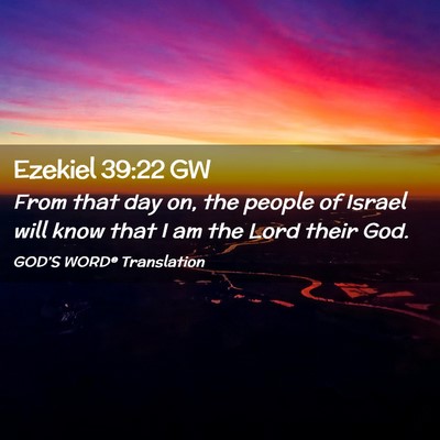 Picture 02 - Ezekiel 39:22 GW - From that day on, the people of Israel will know - Bible Verse Picture