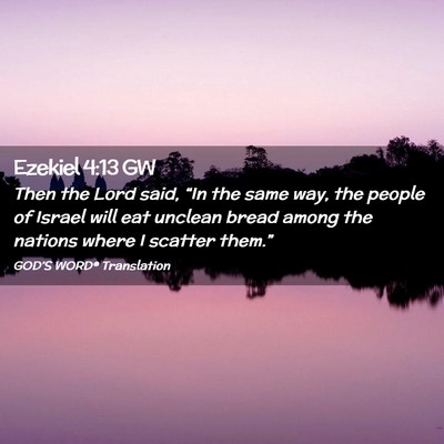 Picture 02 - Ezekiel 4:13 GW - Then the Lord said, “In the same way, the - Bible Verse Picture