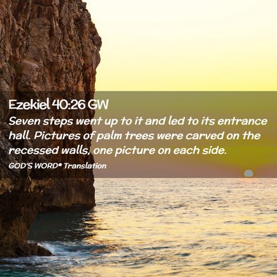 Picture 02 - Ezekiel 40:26 GW - Seven steps went up to it and led to its entrance - Bible Verse Picture