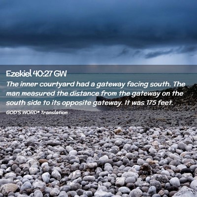 Picture 02 - Ezekiel 40:27 GW - The inner courtyard had a gateway facing south. - Bible Verse Picture
