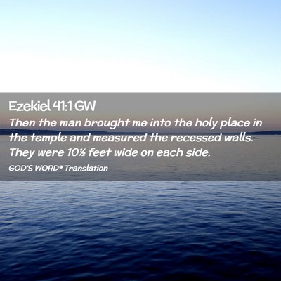 Picture 02 - Ezekiel 41:1 GW - Then the man brought me into the holy place in - Bible Verse Picture