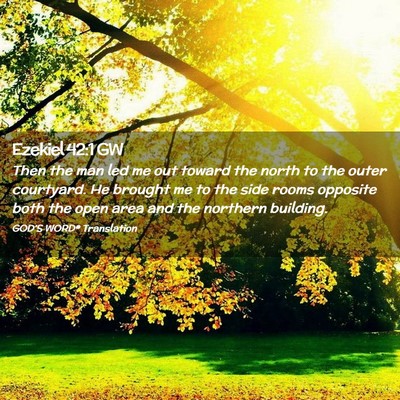Picture 02 - Ezekiel 42:1 GW - Then the man led me out toward the north to the - Bible Verse Picture