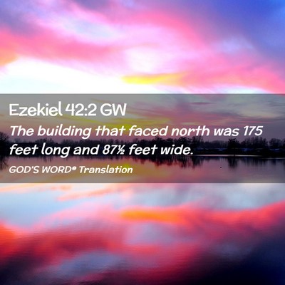 Picture 02 - Ezekiel 42:2 GW - The building that faced north was 175 feet long - Bible Verse Picture