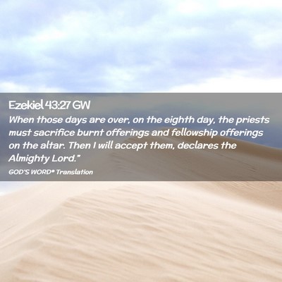 Picture 02 - Ezekiel 43:27 GW - When those days are over, on the eighth day, the - Bible Verse Picture