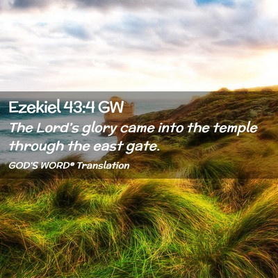 Picture 02 - Ezekiel 43:4 GW - The Lord’s glory came into the temple through - Bible Verse Picture