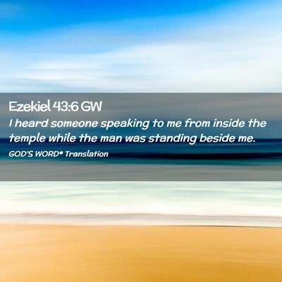 Picture 02 - Ezekiel 43:6 GW - I heard someone speaking to me from inside the - Bible Verse Picture