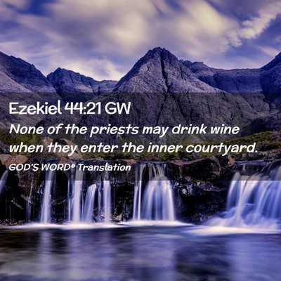 Picture 02 - Ezekiel 44:21 GW - None of the priests may drink wine when they - Bible Verse Picture