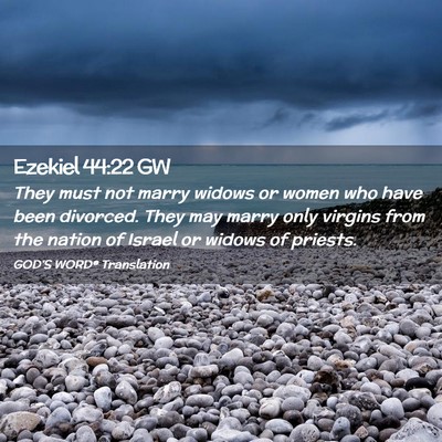 Picture 02 - Ezekiel 44:22 GW - They must not marry widows or women who have been - Bible Verse Picture