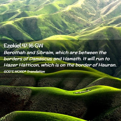 Picture 02 - Ezekiel 47:16 GW - Berothah and Sibraim, which are between the - Bible Verse Picture