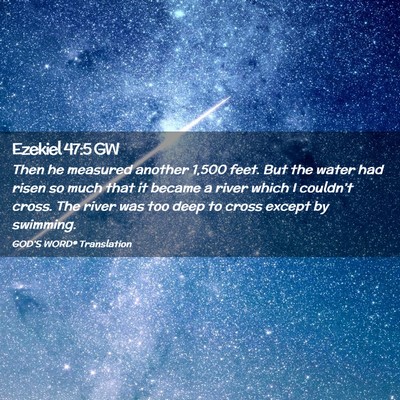Picture 02 - Ezekiel 47:5 GW - Then he measured another 1,500 feet. But the - Bible Verse Picture