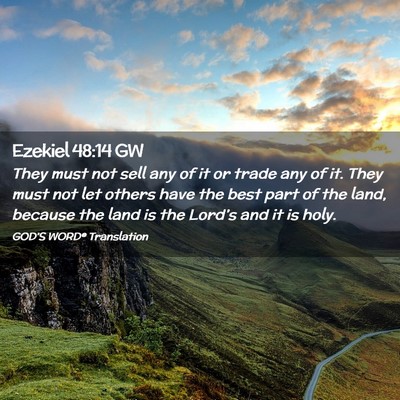 Picture 02 - Ezekiel 48:14 GW - They must not sell any of it or trade any of it. - Bible Verse Picture