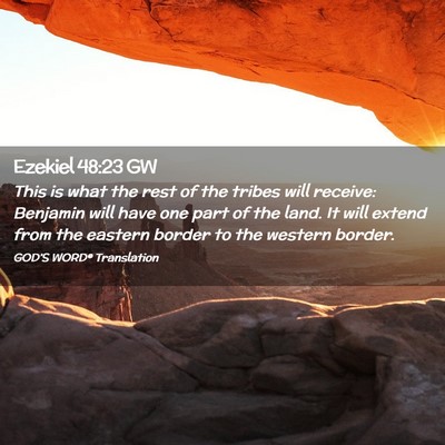 Picture 02 - Ezekiel 48:23 GW - This is what the rest of the tribes will receive: - Bible Verse Picture