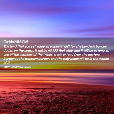 Picture 02 - Ezekiel 48:8 GW - The land that you set aside as a special gift for - Bible Verse Picture