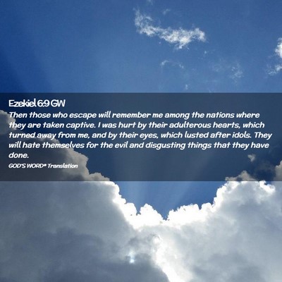 Picture 02 - Ezekiel 6:9 GW - Then those who escape will remember me among the - Bible Verse Picture