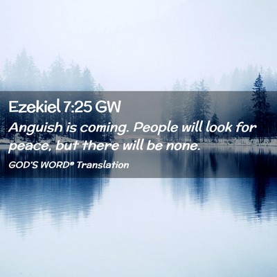 Picture 02 - Ezekiel 7:25 GW - Anguish is coming. People will look for peace, - Bible Verse Picture