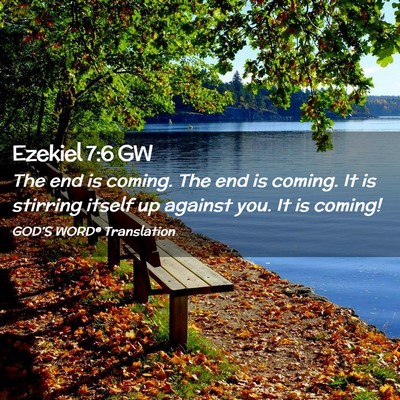 Picture 02 - Ezekiel 7:6 GW - The end is coming. The end is coming. It is - Bible Verse Picture