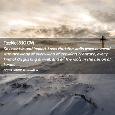 Picture 02 - Ezekiel 8:10 GW - So I went in and looked. I saw that the walls - Bible Verse Picture