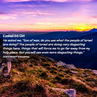 Picture 02 - Ezekiel 8:6 GW - He asked me, “Son of man, do you see what the - Bible Verse Picture