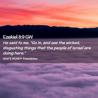 Picture 02 - Ezekiel 8:9 GW - He said to me, “Go in, and see the wicked, - Bible Verse Picture