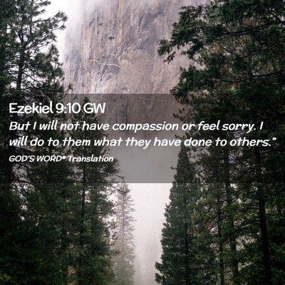 Picture 02 - Ezekiel 9:10 GW - But I will not have compassion or feel sorry. I - Bible Verse Picture