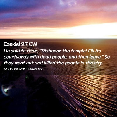 Picture 02 - Ezekiel 9:7 GW - He said to them, “Dishonor the temple! Fill its - Bible Verse Picture