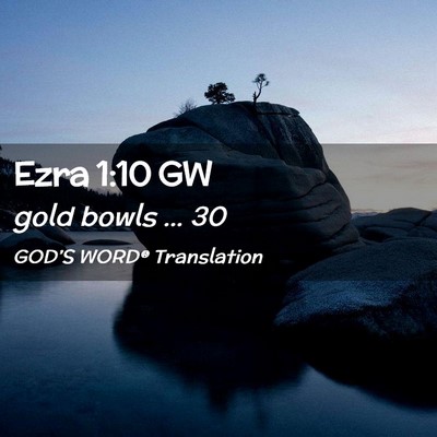 Picture 02 - Ezra 1:10 GW - gold bowls … - Bible Verse Picture