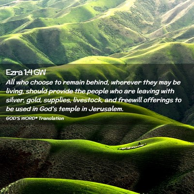 Picture 02 - Ezra 1:4 GW - All who choose to remain behind, wherever they - Bible Verse Picture