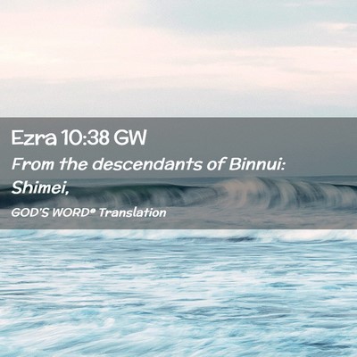 Picture 02 - Ezra 10:38 GW - From the descendants of Binnui: - Bible Verse Picture