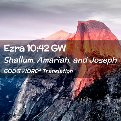 Picture 02 - Ezra 10:42 GW - Shallum, Amariah, and - Bible Verse Picture
