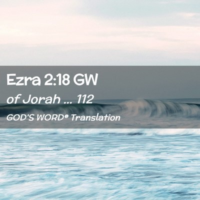 Picture 02 - Ezra 2:18 GW - of Jorah … - Bible Verse Picture