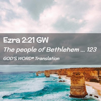 Picture 02 - Ezra 2:21 GW - The people of Bethlehem … - Bible Verse Picture