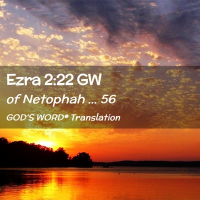Picture 02 - Ezra 2:22 GW - of Netophah … - Bible Verse Picture