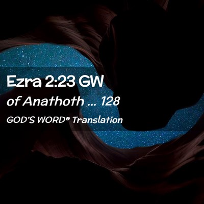 Picture 02 - Ezra 2:23 GW - of Anathoth … - Bible Verse Picture