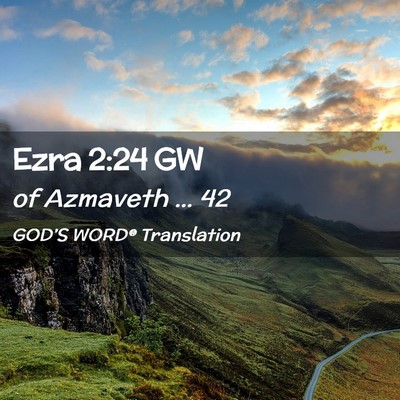 Picture 02 - Ezra 2:24 GW - of Azmaveth … - Bible Verse Picture