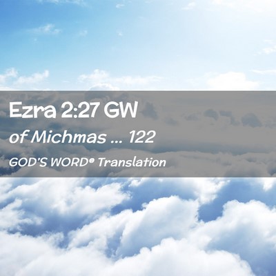 Picture 02 - Ezra 2:27 GW - of Michmas … - Bible Verse Picture