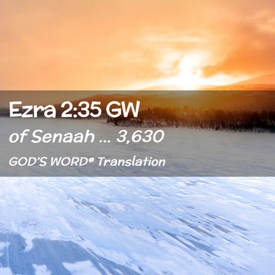 Picture 02 - Ezra 2:35 GW - of Senaah … - Bible Verse Picture