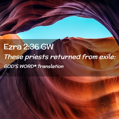 Picture 02 - Ezra 2:36 GW - These priests returned from - Bible Verse Picture