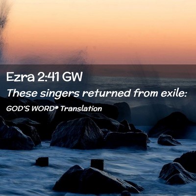 Picture 02 - Ezra 2:41 GW - These singers returned from - Bible Verse Picture