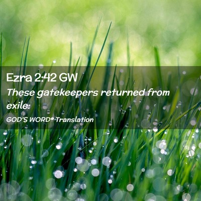 Picture 02 - Ezra 2:42 GW - These gatekeepers returned from - Bible Verse Picture