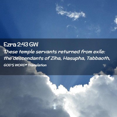 Picture 02 - Ezra 2:43 GW - These temple servants returned from exile: the - Bible Verse Picture