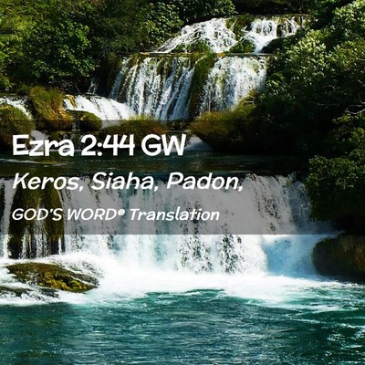 Picture 02 - Ezra 2:44 GW - Keros, Siaha, - Bible Verse Picture