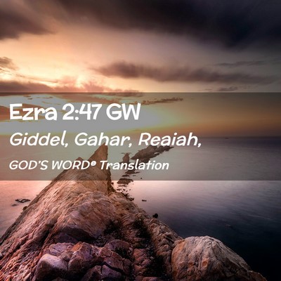 Picture 02 - Ezra 2:47 GW - Giddel, Gahar, - Bible Verse Picture