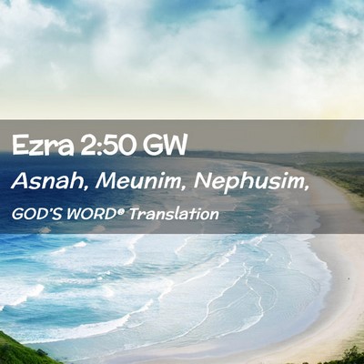 Picture 02 - Ezra 2:50 GW - Asnah, Meunim, - Bible Verse Picture
