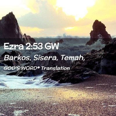 Picture 02 - Ezra 2:53 GW - Barkos, Sisera, - Bible Verse Picture