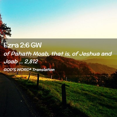 Picture 02 - Ezra 2:6 GW - of Pahath Moab, that is, of Jeshua and Joab … - Bible Verse Picture