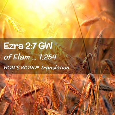 Picture 02 - Ezra 2:7 GW - of Elam … - Bible Verse Picture