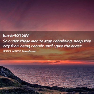 Picture 02 - Ezra 4:21 GW - So order these men to stop rebuilding. Keep this - Bible Verse Picture
