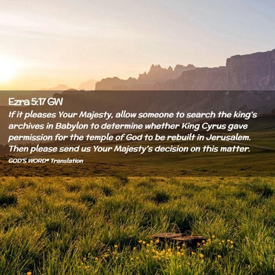 Picture 02 - Ezra 5:17 GW - If it pleases Your Majesty, allow someone to - Bible Verse Picture