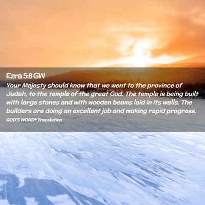 Picture 02 - Ezra 5:8 GW - Your Majesty should know that we went to the - Bible Verse Picture