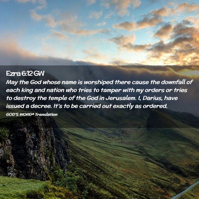 Picture 02 - Ezra 6:12 GW - May the God whose name is worshiped there cause - Bible Verse Picture